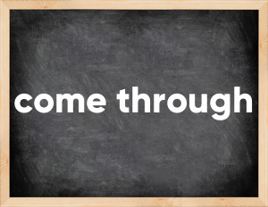 3 forms of the verb come through