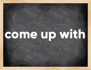 3 forms of the verb come up with
