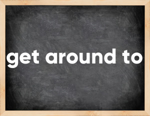 3 forms of the verb get around to